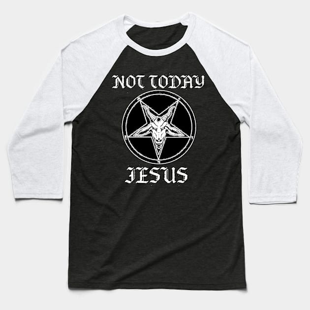 Not Today Jesus Baseball T-Shirt by ohyeahh
